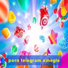 porn telegram omegle